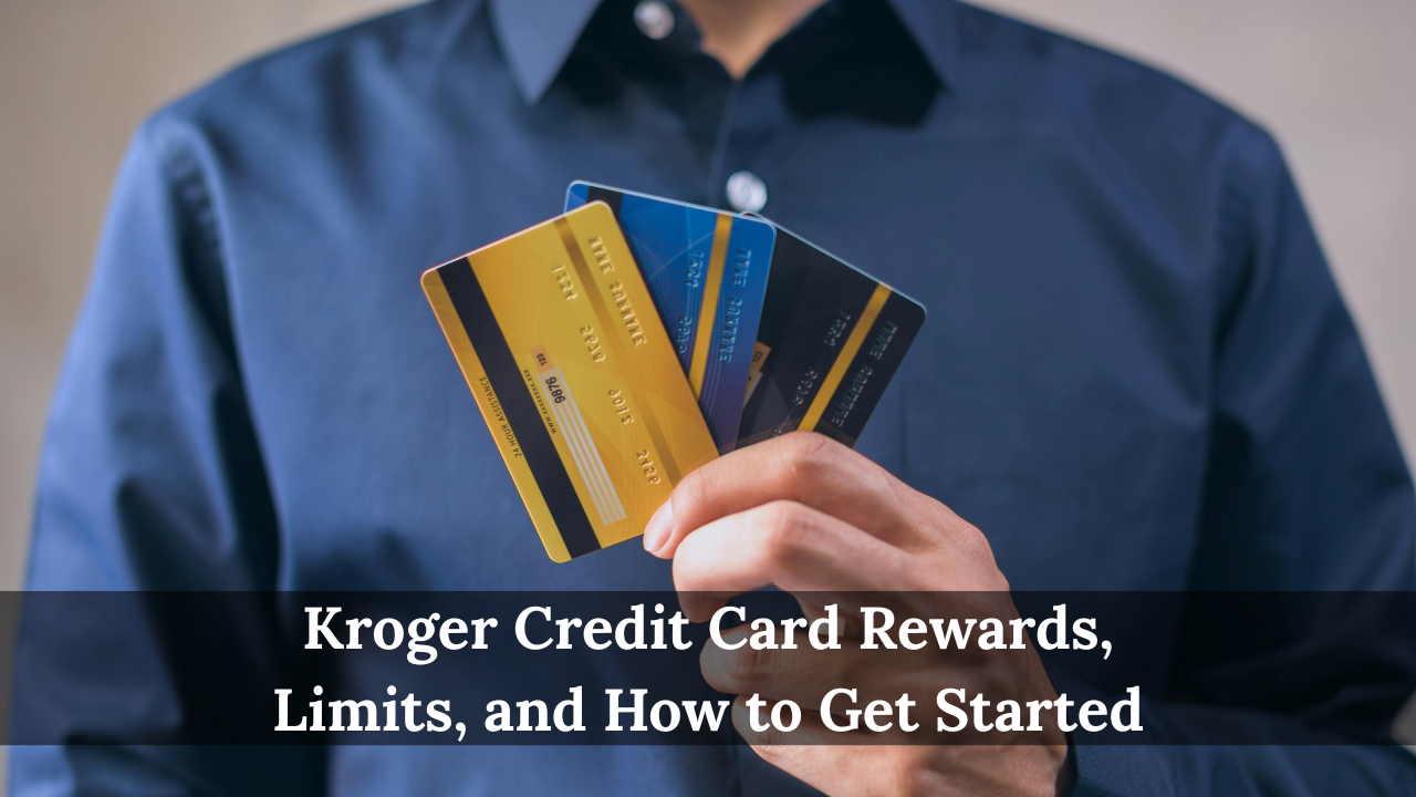 Kroger Credit Card Rewards, Limits, and How to Get Started